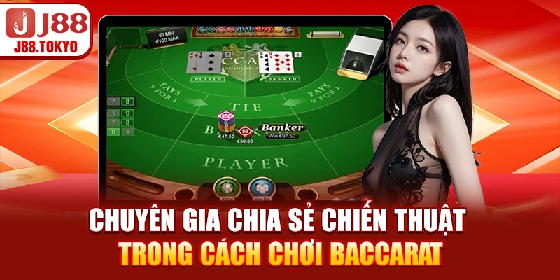 Cách Chơi Baccarat - Cẩm Nang Từ A-Z Cho Người Mới 9 Chuyên gia chia sẻ chiến thuật trong cách chơi baccarat