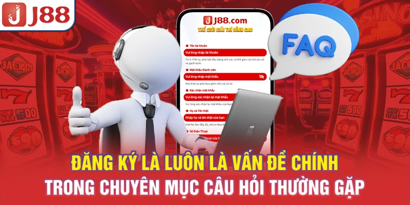 Câu Hỏi Thường Gặp J88 - Chuyên Đề Giải Đáp Nhanh 6 Đăng ký là luôn là vấn đề chính trong chuyên mục câu hỏi thường gặp
