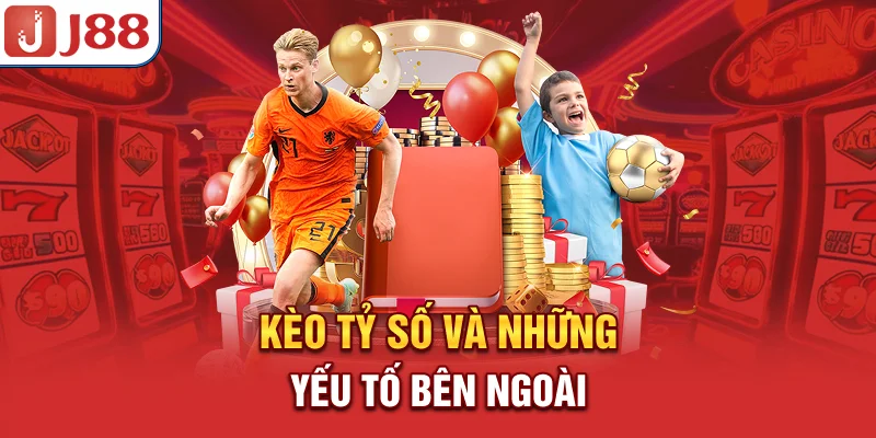 Kèo Tỷ Số - Hướng Dẫn Nhận Định và Đặt Cược Chuẩn 7 Kèo tỷ số và những yếu tố bên ngoài