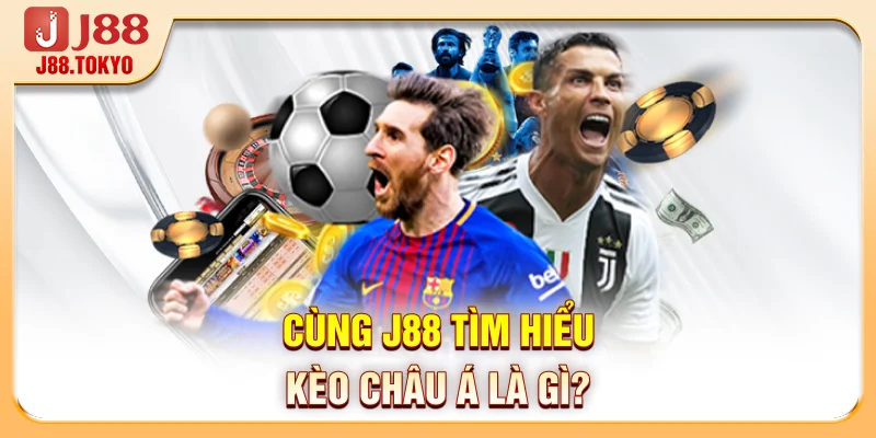 Cùng J88 tìm hiểu kèo châu Á là gì?